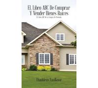 El libro ABC de comprar Y vender bienes raíces: El libro ABC de la compra de vivienda