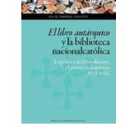 El Libro Autárquico Y La Biblioteca Nacionalcatólica: La Política Del Libro Durante El Primer Franquismo (1939-1951)