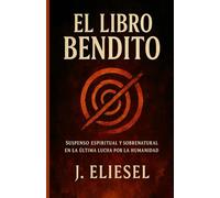 EL LIBRO BENDITO: Suspenso espiritual y sobrenatural en la última lucha por la humanidad (EL LIBRO MALDITO)