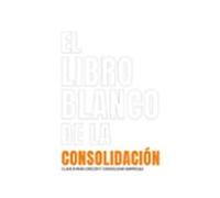 El Libro Blanco De La Consolidación. Claves Para Crecer Y Consoli Dar