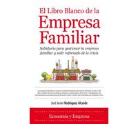 El libro blanco de la empresa familiar: Sabiduría para gestionar la empresa familiar y salir reforzado de la crisis (Economía)