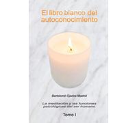 El libro blanco del autoconocimiento Tomo I: La meditación y las funciones psicológicas del ser humano