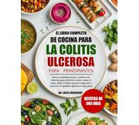 EL LIBRO COMPLETO DE COCINA PARA LA COLITIS ULCEROSA PARA PRINCIPIANTES: Recetas antiinflamatorias y curativas del intestino para reducir los brotes, ... el equilibrio digestivo a largo plazo