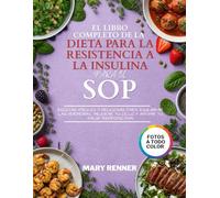 El Libro Completo de la Dieta para la Resistencia a la Insulina para el SOP: Recetas fáciles y deliciosas para equilibrar las hormonas, mejorar tu ciclo y apoyar tu salud reproductiva.