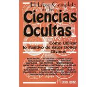 El libro completo de las ciencias ocultas : cómo utilizar lo positivo de estos dones divinos