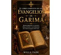 El libro completo de los Evangelios de Garima: Redescubriendo la antigua Biblia etíope y los orígenes del cristianismo africano.