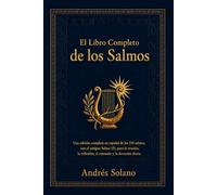 El Libro Completo de los Salmos: Una edición completa en español de los 150 salmos, con el antiguo Salmo 151, para la oración, la reflexión, el consuelo y la devoción diaria