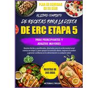 EL LIBRO COMPLETO DE RECETAS PARA LA DIETA DE ERC ETAPA 5 - PARA PRINCIPIANTES Y ADULTOS MAYORES: Recetas fáciles y equilibradas, diseñadas para la ... la nutrición diaria, mejorar el confort
