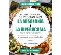 El Libro Completo De Recetas Para La Misofonía Y La Hiperacusia Para Principiantes: Comidas fáciles y suaves, diseñadas para apoyar el confort ... una rutina de alimentación más relajada.