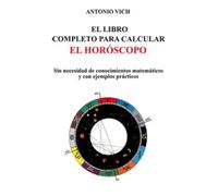 El libro completo para calcular el horóscopo: Sin necesidad de conocimientos matemáticos y con ejemplos prácticos (SIN COLECCION)