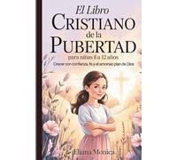 El libro cristiano de la pubertad para niñas de 8 a 12 años: Crecer con confianza, fe y el amoroso plan de Dios