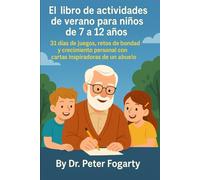 El libro de actividades de verano para niños de 7 a 12 años: 31 días de juegos, retos de bondad y crecimiento personal con cartas inspiradoras de un abuelo