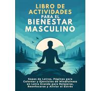 El Libro de Actividades para Hombres Conscientes - Pasatiempos, Colorear y Ejercicios de Atención Plena: Ejercicios Creativos para Relajarse, Recargar ... - Creative Activities for a Balanced Mind)