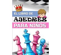 EL LIBRO DE AJEDREZ PARA NIÑOS: Guía para aprender a jugar al ajedrez fácilmente para los niños