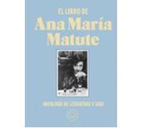 El Libro De Ana María Matute: Antología de literatura y vida (BLACKIE BOOKS)