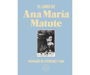 El Libro De Ana María Matute: Antología de literatura y vida