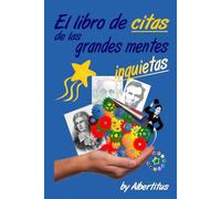 El libro de citas de las grandes mentes inquietas: by Albertitus (LOS LIBROS DE LAS CITAS INQUIETAS)