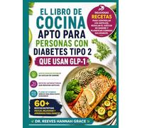 EL LIBRO DE COCINA APTO PARA PERSONAS CON DIABETES TIPO 2 QUE USAN GLP-1: Deliciosas recetas para controlar los antojos, regular el azúcar en sangre y planificar comidas saludables.