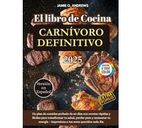 El Libro de Cocina Carnívoro Definitivo 2025: Un plan de comidas probado de 60 días con recetas rápidas y fáciles para transformar tu salud, perder ... - impresiona a tus seres queridos cada día.