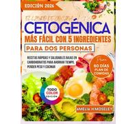El libro de cocina cetogénica más fácil con 5 ingredientes para dos personas: Recetas rápidas y saludables bajas en carbohidratos para ahorrar tiempo, perder peso y cocinar