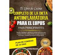 EL LIBRO DE COCINA COMPLETO DE LA DIETA ANTIINFLAMATORIA PARA EL LUPUS PARA PRINCIPIANTES: Recetas saludables y planes de comidas de 30 días para ... articular, fortalecer la inmunidad y mantener