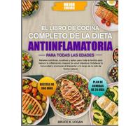 EL LIBRO DE COCINA COMPLETO DE LA DIETA ANTIINFLAMATORIA PARA TODAS LAS EDADES: Recetas nutritivas, curativas y aptas para toda la familia para ... salud intestinal, fortalecer la inmunidad y
