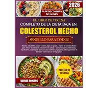 EL LIBRO DE COCINA COMPLETO DE LA DIETA BAJA EN COLESTEROL HECHO SENCILLO PARA TODOS: Recetas saludables para el corazón, bajas en grasa, y planes de ... malo de forma natural - comidas simples