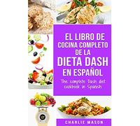 El libro de cocina completo de la dieta Dash en español / The complete Dash diet cookbook in Spanish