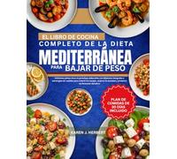 EL LIBRO DE COCINA COMPLETO DE LA DIETA MEDITERRÁNEA PARA BAJAR DE PESO: Deliciosos platos ricos en proteínas elaborados con alimentos integrales y ... la saciedad y promover un bienestar duradero
