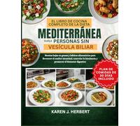 EL LIBRO DE COCINA COMPLETO DE LA DIETA MEDITERRÁNEA PARA PERSONAS SIN VESÍCULA BILIAR: Recetas bajas en grasas y hábitos alimenticios para favorecer ... hinchazón y promover el bienestar digestivo