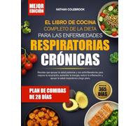 EL LIBRO DE COCINA COMPLETO DE LA DIETA PARA LAS ENFERMEDADES RESPIRATORIAS CRÓNICAS: Recetas que apoyan la salud pulmonar y son antiinflamatorias ... respiración, aumentar la energía, reducir la
