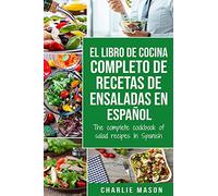 El libro de cocina completo de recetas de ensaladas En español/ The complete cookbook of salad recipes In Spanish