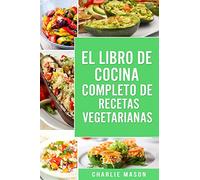 EL LIBRO DE COCINA COMPLETO DE RECETAS VEGETARIANAS