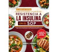 EL LIBRO DE COCINA COMPLETO PARA LA DIETA DE RESISTENCIA A LA INSULINA EN EL SOP: Deliciosas recetas de bajo índice glucémico y hábitos prácticos para ... y reducir antojos para un bienestar duradero