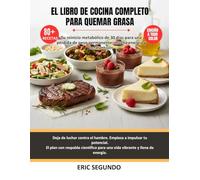 El libro de cocina completo para quemar grasa: La Guía Definitiva para Equilibrar las Hormonas, Sin Azúcar, Alimentos que Combaten la Inflamación para una Pérdida de Peso Sostenible