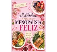 El Libro De Cocina Completo Para Una Menopausia Feliz: Platos antiinflamatorios basados en el método de Sandra Moñino para lograr un equilibrio hormonal, reducir los sofocos y adelgazar