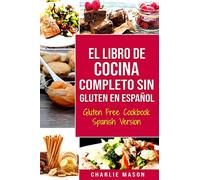 El Libro De Cocina Completo Sin Gluten En Español/ Gluten Free Cookbook Spanish Version