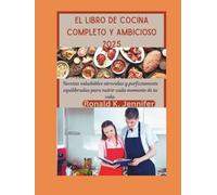EL LIBRO DE COCINA COMPLETO Y AMBICIOSO 2025: Recetas saludables atrevidas y perfectamente equilibradas para nutrir cada momento de tu vida.