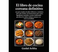 El libro de cocina coreana definitivo: una guía completa de platos deliciosos y auténticos para cada ocasión, con instrucciones paso a paso, ... sabores coreanos a su mesa con facilidad.