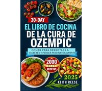 EL LIBRO DE COCINA DE LA CURA DE OZEMPIC: COMER PARA DERROTAR LA DIABETES Y PERDER PESO NATURALMENTE