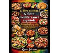 El libro de cocina de la dieta mediterránea española: Recetas saludables con aceite de oliva, productos frescos y especias atrevidas