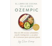 EL LIBRO DE COCINA DE LA DIETA OZEMPIC: Más de 100 recetas saludables, snacks inteligentes y un plan de 4 semanas para quemar grasa