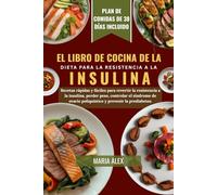 EL LIBRO DE COCINA DE LA DIETA PARA LA RESISTENCIA A LA INSULINA: Recetas rápidas y fáciles para revertir la resistencia a la insulina, perder peso, ... poliquístico y prevenir la prediabetes.