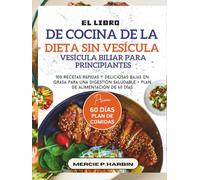 El libro de cocina de la dieta sin vesícula biliar para principiantes: 100 recetas rápidas y deliciosas bajas en grasa para una digestión saludable + plan de alimentación de 60 días