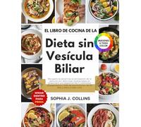 El libro de cocina de la dieta sin vesícula biliar: Recupere la salud tras la extirpación de la vesícula con deliciosas recetas bajas en grasa para ... alimentación de 30 días y fotos a todo color