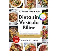 El libro de cocina de la dieta sin vesícula biliar: Recupere la salud tras la extirpación de la vesícula con deliciosas recetas bajas en grasa para ... alimentación de 30 días y fotos a todo color