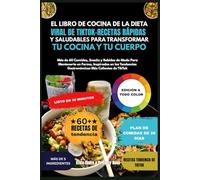 El Libro de Cocina de La Dieta Viral de TikTok: Recetas Rápidas y Saludables Para Transformar Tu Cocina y Tu Cuerpo