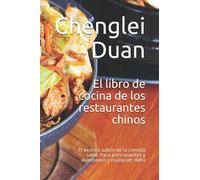 El libro de cocina de los restaurantes chinos: El exótico sabor de la comida sana. Para principiantes y avanzados y cualquier dieta