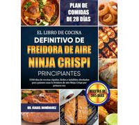 EL LIBRO DE COCINA DEFINITIVO DE FREIDORA DE AIRE NINJA CRISPI PRINCIPIANTES: 1500 días de recetas rápidas, fáciles e infalibles diseñadas para ... freidora de aire Ninja Crispi por primera vez