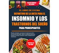 EL LIBRO DE COCINA DEFINITIVO DE LA DIETA PARA EL INSOMNIO Y LOS TRASTORNOS DEL SUEÑO PARA PRINCIPIANTES: Recetas calmantes y que apoyan el sueño para ... equilibrar la energía y favorec......